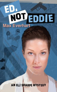 Title: Ed, Not Eddie (Eli Sharpe Series #3), Author: Max Everhart