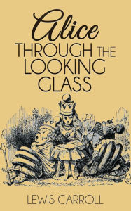 Title: Alice Through the Looking Glass, Author: Lewis Carroll