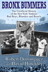 Title: Bronx Bummers - An Unofficial History of the New York Yankees Bad Boys, Blunders and Brawls, Author: Robert Dominguez