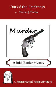 Title: Out of the Darkness: A John Bartley Mystery, Author: Charles J. Dutton