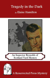 Title: Tragedy in the Dark: An Inspector Reynolds of Scotland Yard Mystery, Author: Elaine Hamilton