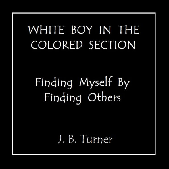 WHITE BOY IN THE COLORED SECTION - Finding Myself By Finding Others