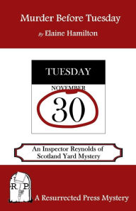 Title: Murder Before Tuesday: An Inspector Reynolds of Scotland Yard Mystery, Author: Elaine Hamilton