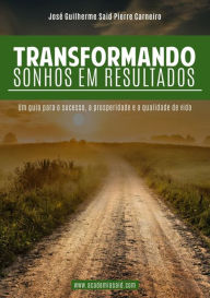 Title: Transformando Sonhos Em Resultados, Author: Jose Guilherme Said Pierre Carneiro