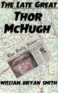 Title: The Late, Great Thor McHugh, Author: William Bryan Smith