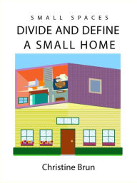 Title: Small Spaces: Divide and Define a Small Home, Author: Christine Brun