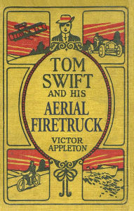 Title: Tom Swift Sr. and His Aerial Firetruck, Author: Victor Appleton II