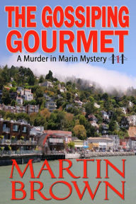 Title: The Gossiping Gourmet (Book 1 - Murder in Marin Mysteries), Author: Martin Brown