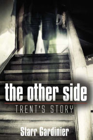 Title: The Other Side: Trent's Story, Author: Starr Gardinier