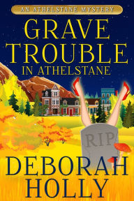 Title: Grave Trouble In Athelstane, Author: Deborah Holly