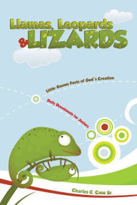 Title: Llamas, Leopards And Lizards (Junior/Earlyteen Devotional), Author: Charles C. Case Sr.