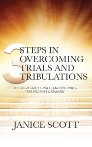 Title: 3 Steps in Overcoming Trials and Tribulations, Author: Janice Scott