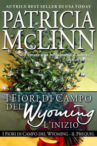 Title: I Fiori di Campo del Wyoming: L'inizio (Il Prequel), Author: Patricia McLinn