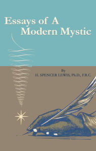 Title: Essays of a Modern Mystic, Author: H Spencer Lewis
