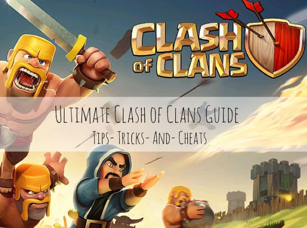 Ultimate Clash of Clans Guide: Secret Tips, Tricks, And Strategies