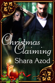 Title: Christmas Claiming, Author: Shara Azod