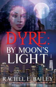 Title: Dyre: By Moon's Light, Author: Rachel E. Bailey