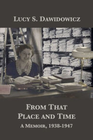 Title: From That Place and Time: A Memoir, 1938-1947, Author: Lucy S. Dawidowicz