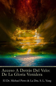 Title: Acceso A Traves Del Velo: La Venida Gloria, Author: El Dr. Michael Petro