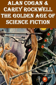 Title: Alan Cogan & Carey Rockwell - The Golden Age of Science Fiction, Author: Alan Cogan