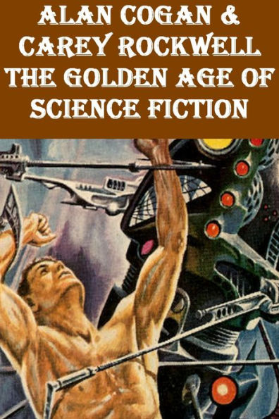 Alan Cogan & Carey Rockwell - The Golden Age of Science Fiction