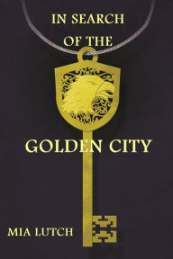 Title: In Search of the Golden City, Author: Mia Lutsch