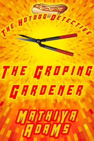 Title: The Groping Gardener, Author: Mathiya Adams
