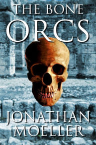Title: The Bone Orcs, Author: Jonathan Moeller