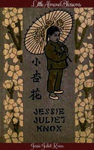Title: Little Almond Blossoms, Author: Jessie Juliet Knox