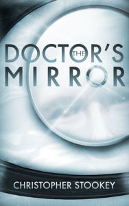 Title: The Doctor's Mirror, Author: Christopher Stookey