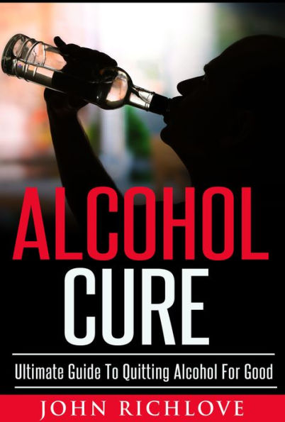 Alcohol Cure: Ultimate Guide To Quitting Alcohol For Good