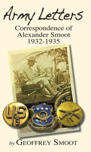 Title: Army Letters: Correspondence of Alexander Smoot 1932-1935, Author: Geoffrey Smoot