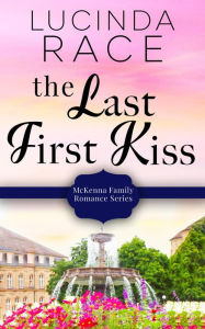 Title: The Last First Kiss: A Clean Small Town Romance, Author: Lucinda Race
