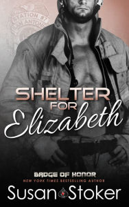 Title: Shelter for Elizabeth (A Firefighter Police Romantic Suspense Novel), Author: Susan Stoker