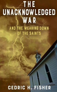 Title: The Unacknowledged War and the Wearing Down of the Saints, Author: Amy J L Baker PhD