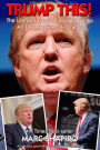 Trump This! - The Life and Times of Donald Trump, An Unauthorized Biography