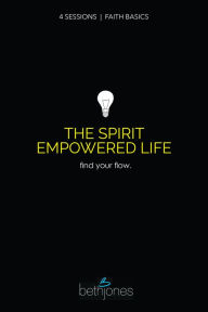 Title: Faith Basics on the Spirit Empowered Life: Find Your Flow, Author: Beth Jones