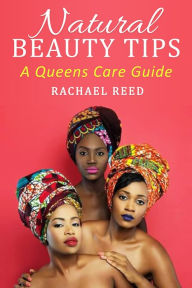 Title: Natural Beauty Tips : A Queens Care Guide, Author: Rachael Reed