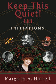 Title: Keep This Quiet! III: Initiations, Author: Margaret Harrell