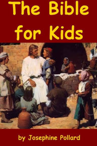 Title: The Bible for Kids - Easy Reading Version, Author: Josephine Pollard