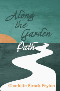 Title: Along The Garden Path, Author: Charlotte Peyton