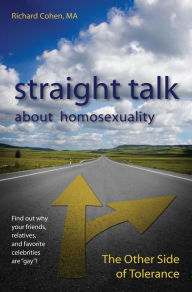 Title: Straight Talk About Homosexuality: The Other Side of Tolerance, Author: Richard Cohen