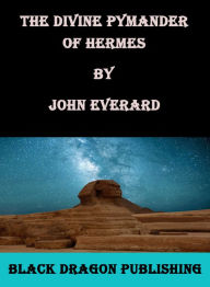 Title: The Divine Pymander of Hermes Mercurius Trismegistus, Author: John Everard