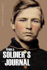 Title: From a Soldier's Journal: 1861-64 (Expanded, Annotated), Author: Albert O. Marshall