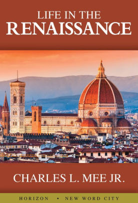 Life in the Renaissance by Charles L. Mee Jr. | NOOK Book (eBook