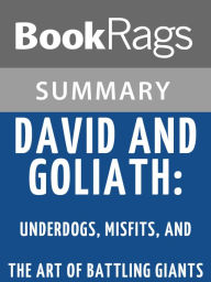 Title: David and Goliath: Underdogs, Misfits, and the Art of Battling Giants by Malcolm Gladwell Summary & Study Guide, Author: BookRags