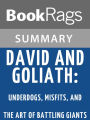 David and Goliath: Underdogs, Misfits, and the Art of Battling Giants by Malcolm Gladwell Summary & Study Guide