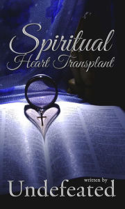 Title: Spiritual Heart Transplant, Author: UNDEFEATED