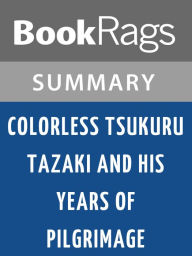 Title: Colorless Tsukuru Tazaki and His Years of Pilgrimage by Haruki Murakami Summary & Study Guide, Author: BookRags