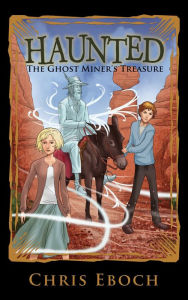 Title: The Ghost Miners Treasure, Author: Chris Eboch